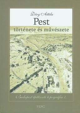 Pest története és művészete - Budapest építészeti topográfia 1.