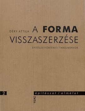 A forma visszaszerzése - Építészettörténeti tanulmányok